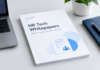 How HR Tech Whitepapers Are Shaping the Future of Workforce Decision-Making HR Tech Whitepapers: Shaping Workforce Decisions